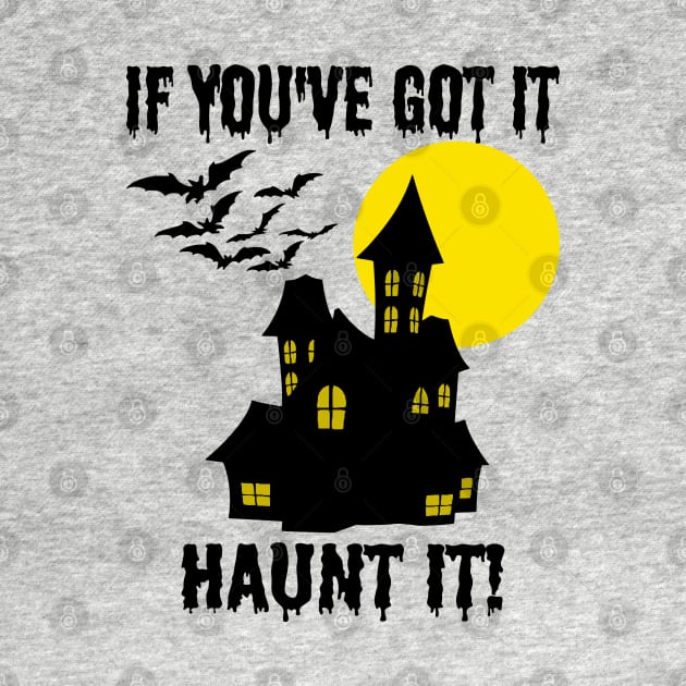 If You've Got It Haunt It - Funny Halloween by skauff